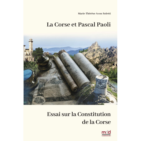 LA CORSE ET PASCAL PAOLI, Essai sur la Constitution de la Corse, Nouvelle édition revue et augmentée