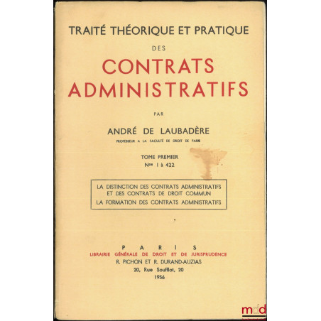 TRAITÉ THÉORIQUE ET PRATIQUE DES CONTRATS ADMINISTRATIFS :- t. I : n° 1 à 422 : La distinction des contrats administratifs e...
