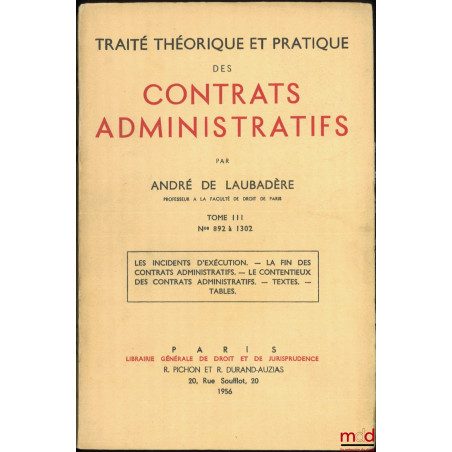 TRAITÉ THÉORIQUE ET PRATIQUE DES CONTRATS ADMINISTRATIFS :- t. I : n° 1 à 422 : La distinction des contrats administratifs e...
