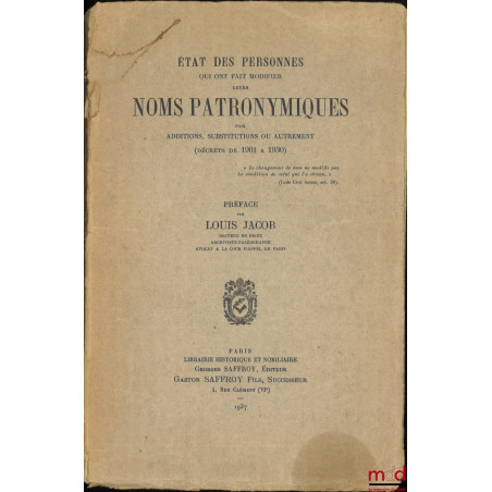 ÉTAT DES PERSONNES QUI ONT FAIT MODIFIER LEURS NOMS PATRONYMIQUES, Par additions, substitutions ou autrement (décrets de 1901...