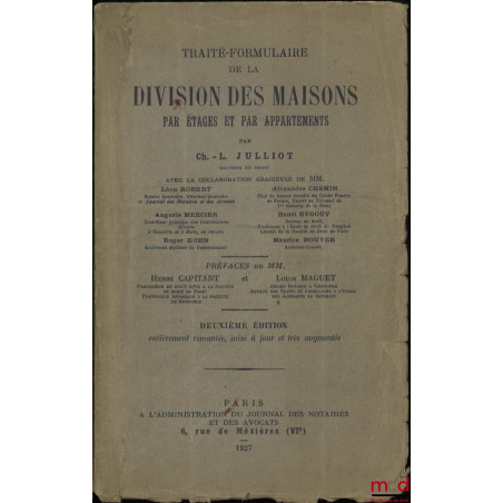 TRAITÉ FORMULAIRE DE LA DIVISION DES MAISONS PAR ÉTAGES ET PAR APPARTEMENTS, Avec la collaboration gracieuse de MM. Léon Robe...