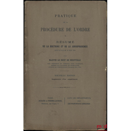 PRATIQUE DE LA PROCÉDURE DE L?ORDRE, Résumé de la doctrine et de la jurisprudence sur la loi du 21 mai 1858, Nouvelle éd. aug...