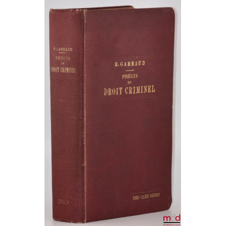 PRÉCIS DE DROIT CRIMINEL CONTENANT L?EXPLICATION ÉLÉMENTAIRE DE LA PARTIE GÉNÉRALE DU CODE PÉNAL, DU CODE D?INSTRUCTION CRIMI...