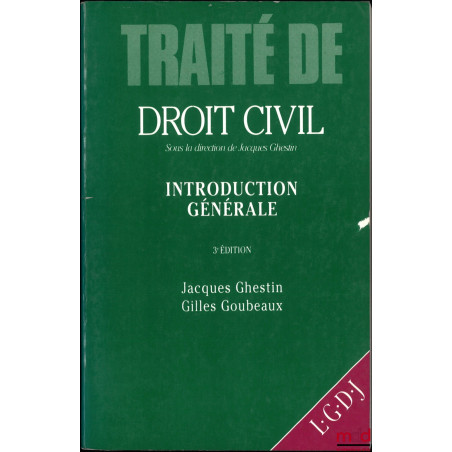 TRAITÉ DE DROIT CIVIL, sous la direction de Jacques Ghestin :? INTRODUCTION GÉNÉRALE, (3e éd, 1990) ;? LA FORMATION DU CONT...