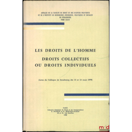 LES DROITS DE L?HOMME, DROIT COLLECTIFS OU DROITS INDIVIDUELS, (Actes du Colloque de Strasbourg des 13 et 14 mars 1979), Anna...