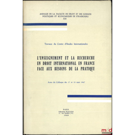 L?ENSEIGNEMENT ET LA RECHERCHE EN DROIT INTERNATIONAL EN FRANCE FACE AUX BESOINS DE LA PRATIQUE, Actes du colloque des 17 et ...