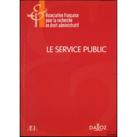 LE SERVICE PUBLIC, dir de l’Administration française pour la recherche en droit administratif