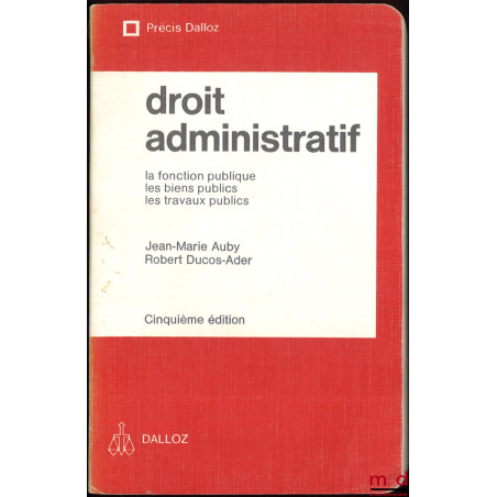 DROIT ADMINISTRATIF : La fonction publique, les biens publics, les travaux publics, 5e éd., Précis Dalloz