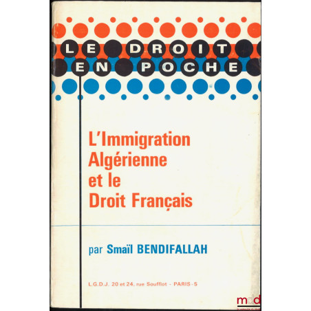 L’IMMIGRATION ALGÉRIENNE ET LE DROIT FRANÇAIS, Préface de Jean Waline, coll. Le droit en poche, t. 17-18