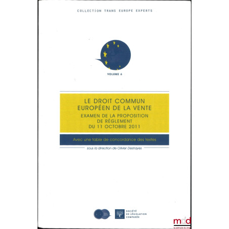 LE DROIT COMMUN EUROPÉEN DE LA VENTE, Examen de la proposition de règlement du 11 octobre 2011, dir. Olivier Deshayes, coll. ...