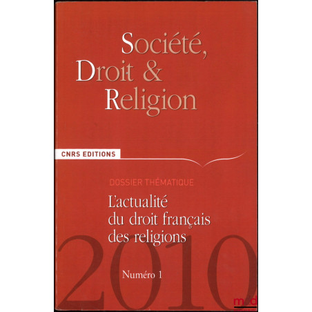 L’ACTUALITÉ DU DROIT FRANÇAIS DES RELIGIONS, Dossier, Société, droit et religion, n° 1, 2010