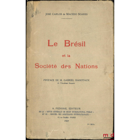 LE BRÉSIL ET LA SOCIÉTÉ DES NATIONS, Préface de M. Gabriel Hanotaux