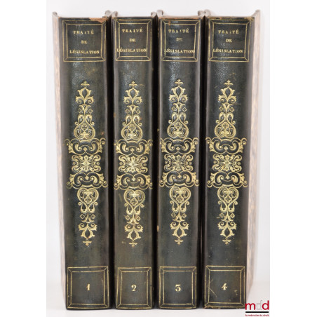 TRAITÉ DE LÉGISLATION, OU EXPOSITION DES LOIS GÉNÉRALES suivant lesquelles les peuples prospèrent, dépérissent ou restent sta...