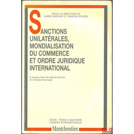 SANCTIONS UNILATÉRALES, MONDIALISATION DU COMMERCE ET ORDRE JURIDIQUE INTERNATIONAL, À propos des lois Helms-Burton et d?Amat...