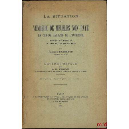LA SITUATION DU VENDEUR DE MEUBLES NON PAYÉ EN CAS DE FAILLITE DE L?ACHETEUR, Avant et depuis la loi du 20 mars 1928, Lettre-...