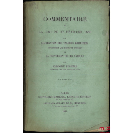COMMENTAIRE DE LA LOI DU 27 FÉVRIER 1880 SUR L?ALIÉNATION DES VALEURS MOBILIÈRES appartenant aux mineurs et interdits et la c...