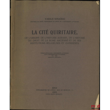 LA CITÉ QUIRITAIRE. De l?origine de l?histoire agraire, de l?histoire du droit de la Rome ancienne et de ses institutions rel...
