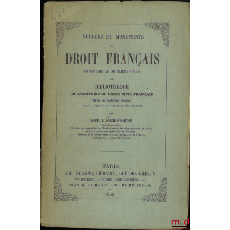 SOURCES ET MONUMENTS DU DROIT FRANÇAIS ANTÉRIEURS AU QUINZIÈME SIÈCLE ou BIBLIOTHÈQUE DE L?HISTOIRE DU DROIT CIVIL FRANÇAIS D...