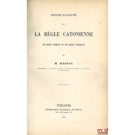 PRINCIPE RATIONNEL DE LA RÈGLE CATONIENNE En droit romain et en droit français