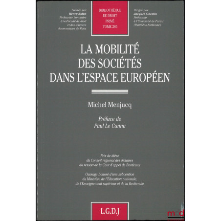 LA MOBILITÉ DES SOCIÉTÉS DANS L’ESPACE EUROPÉEN, Préface de Paul Le Cannu, Bibl. de droit privé, t. 285