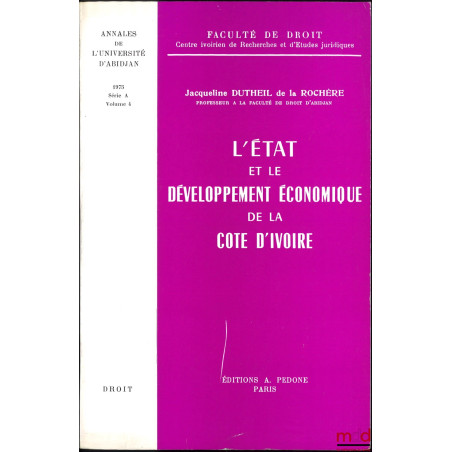 L’ÉTAT ET LE DÉVELOPPEMENT ÉCONOMIQUE DE LA CÔTE D’IVOIRE, Annales de l’Université d’Abidjan, 1975 - Série A (Droit) - vol. 4