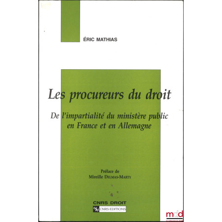LES PROCUREURS DU DROIT, De l’impartialité du ministère public en France et en Allemagne, Préface de Mireille Delmas-Marty