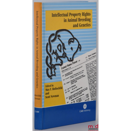 INTELLECTUAL PROPERTY RIGHTS IN ANIMAL BREEDING AND GENETICS, Edited by Max Rothschild and Scott Newman