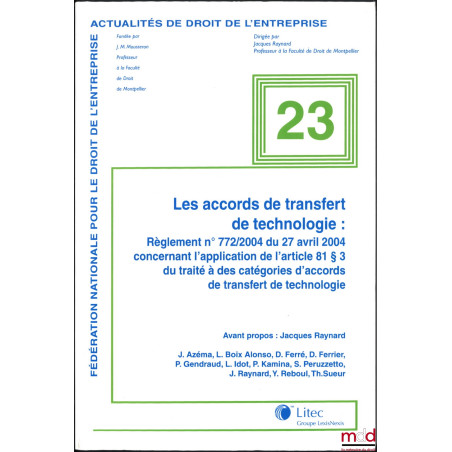 LES ACCORDS DE TRANSFERT DE TECHNOLOGIE : Règlement n° 772/2004 du 27 avril 2004 concernant l?application de l?article 81 § 3...