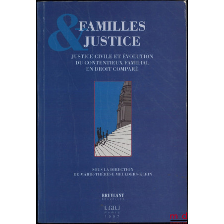 FAMILLES & JUSTICE, Justice civile et évolution du contentieux familial en droit comparé, Actes du congrès international orga...
