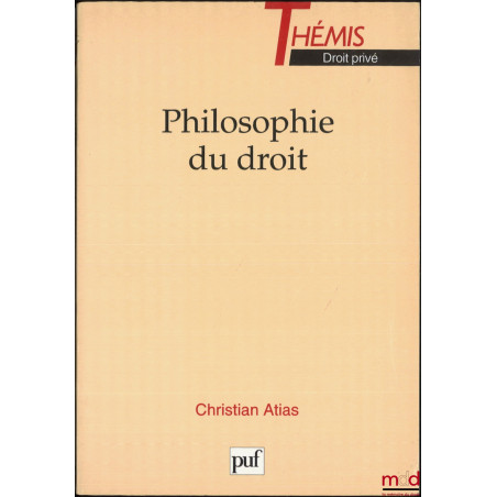 PHILOSOPHIE DU DROIT, coll. Thémis Droit privé