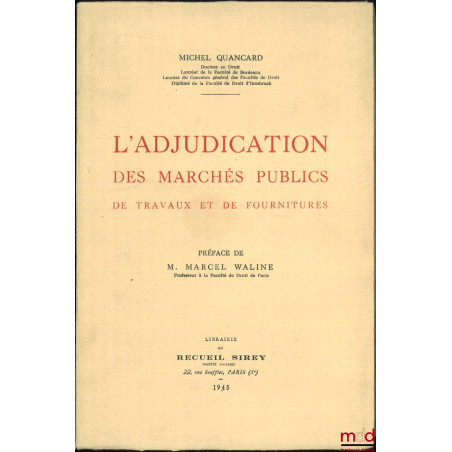 L’ADJUDICATION DES MARCHÉS PUBLICS DE TRAVAUX ET DE FOURNITURES, Préface de Marcel Waline