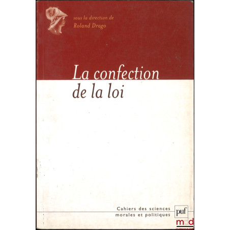 LA CONFECTION DE LA LOI, Rapport du groupe de travail de l’Académie des sciences morales et politiques, dir. Roland Drago