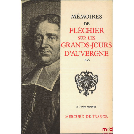 MÉMOIRES DE FLÉCHIER SUR LES GRANDS-JOURS D’AUVERGNE, Éd. présentée et annotée par Yves-Marie Bercé, coll. Le temps retrouvé
