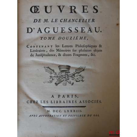 ?UVRES DE M. LE CHANCELIER D?AGUESSEAU t. I : Les Discours pour l?ouverture des audiences, Les Mercuriales, Les Réquisitoire...