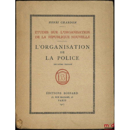 L’ORGANISATION DE LA POLICE, Études sur l’organisation de la République nouvelle, 2e éd.