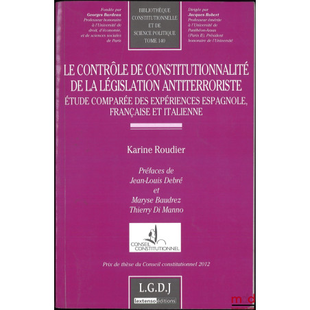 LE CONTRÔLE DE CONSTITUTIONNALITÉ DE LA LÉGISLATION ANTITERRORISTE, Étude comparée des expériences espagnole, française et it...