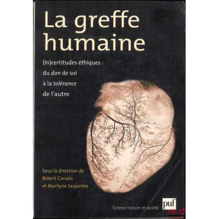 LA GREFFE HUMAINE, (In)certitudes éthiques : du don de soi à la tolérance de l?autre, Dialogue pluridisciplinaire sur « La gr...