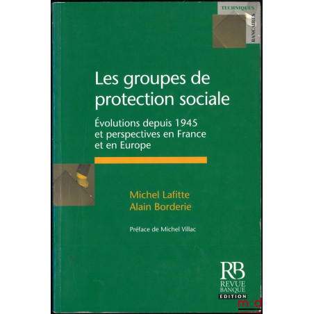 LES GROUPES DE PROTECTION SOCIALE, Évolutions depuis 1945 et perspectives en France et en Europe, Préface de Michel Villac