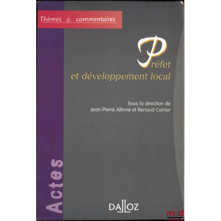 PRÉFET ET DÉVELOPPEMENT LOCAL, dir. Jean-Pierre Allinne et Renaud Carrier