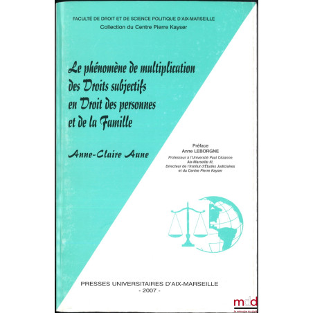 LE PHÉNOMÈNE DE MULTIPLICATION DES DROITS SUBJECTIFS EN DROIT DES PERSONNE ET DE LA FAMILLE, Préface d?Anne Leborgne, Faculté...