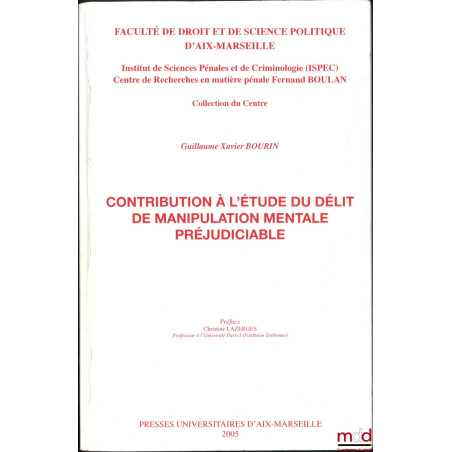 CONTRIBUTION À L?ÉTUDE DU DÉLIT DE MANIPULATION MENTALE PRÉJUDICIABLE, Préjudice Christine Lazerges, Faculté de droit et de s...