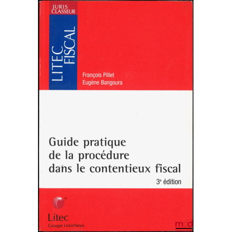 GUIDE PRATIQUE DE LA PROCÉDURE DANS LE CONTENTIEUX, 3e éd.