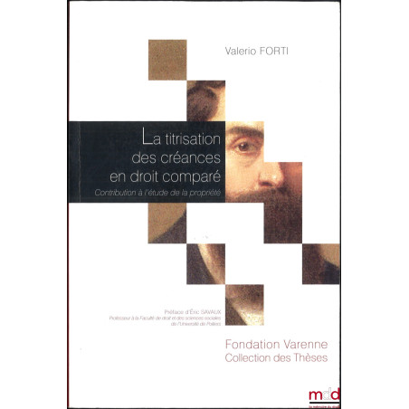 LA TITRISATION DES CRÉANCES EN DROIT COMPARÉ, Contribution à l?étude de la propriété, Préface d?Éric Savaux, « coll. des Thès...