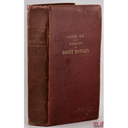 ÉLÉMENTS DE DROIT ROMAIN À L?USAGE DES ÉTUDIANTS DES FACULTÉS DE DROIT, 15e éd. revue et augmentée contenant l?histoire du dr...