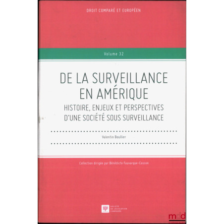DE LA SURVEILLANCE EN AMÉRIQUE, Histoire, enjeux et perspectives d?une société sous surveillance, Droit comparé et européen, ...