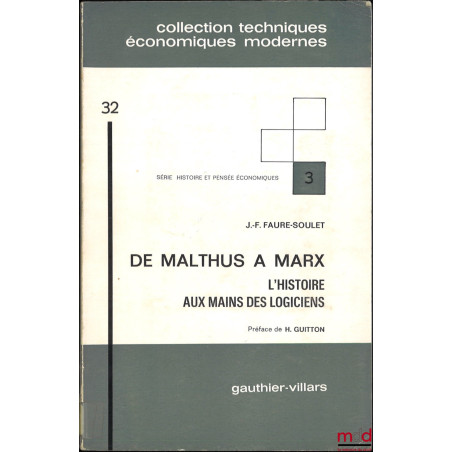 DE MALTHUS À MARX, L?histoire aux mains des logiciens, Préface de H. Guitton, Série histoire et pensée économique, n° 3, coll...