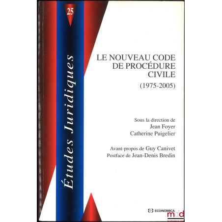 LE NOUVEAU CODE DE PROCÉDURE CIVILE (1975-2005), Avant-propos de Guy Canivet, Postface de Jean-Denis Bredin