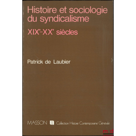 HISTOIRE ET SOCIOLOGIE DU SYNDICALISME, XIXe-XXe siècles, coll. Histoire contemporaine générale
