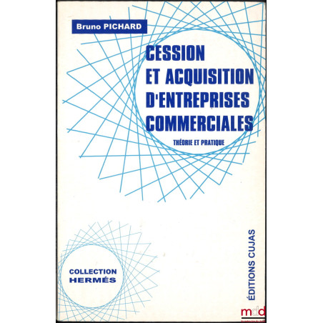 CESSION ET ACQUISITION DES ENTREPRISES COMMERCIALES, Théorie et pratique