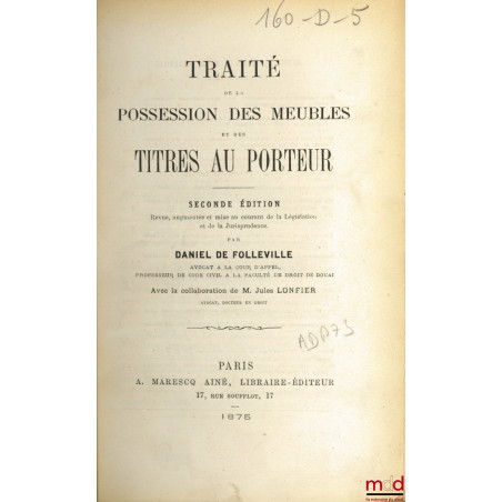 TRAITÉ DE LA POSSESSION DES MEUBLES ET DES TITRES AU PORTEUR, 2e éd. revue, augmentée et mise au courant de la Législation et...